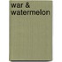 War & Watermelon