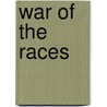 War Of The Races door T. Butcher