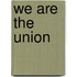 We Are The Union