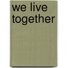 We Live Together door Richard G. Boehm