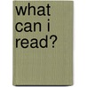 What Can I Read? door Suzanne I. Barchers