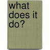 What Does It Do? by Mark Friedman