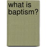 What Is Baptism? door R.C. Sproul