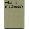 What Is Madness? door Darian Leader