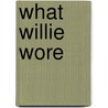What Willie Wore door Alexander Stadler
