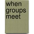 When Groups Meet