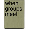 When Groups Meet door Thomas F. Pettigrew