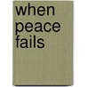 When Peace Fails by Thomas G. Mitchell