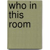 Who in This Room door Katherine Malmo