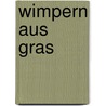 Wimpern aus Gras by Ruth Johanna Benrath