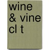 Wine & Vine Cl T door Timothy Unwin