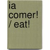 iA comer! / Eat! door Roger Priddy