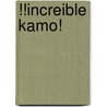 !!Increible Kamo! door Daniel Pennac