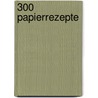 300 Papierrezepte door Heidi Reimer-Epp