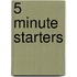 5 Minute Starters