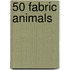 50 Fabric Animals