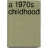 A 1970s Childhood