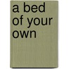 A Bed Of Your Own door Mij Kelly