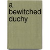 A Bewitched Duchy door William Monter