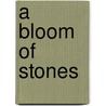 A Bloom Of Stones by Kwame Dawes