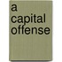 A Capital Offense