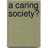 A Caring Society? by Michael D. Fine