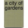 A City Of Gardens door Barbara H. Seeber