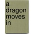 A Dragon Moves in