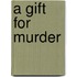 A Gift For Murder