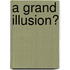 A Grand Illusion?
