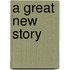 A Great New Story