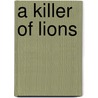 A Killer Of Lions door Stan Weisleder