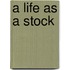 A Life As A Stock