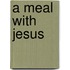 A Meal With Jesus