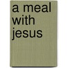 A Meal With Jesus door Tim Chester