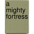 A Mighty Fortress