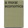 A Moral Economics by Claudia C. Klaver