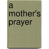 A Mother's Prayer by M. Louise Davis
