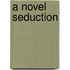 A Novel Seduction