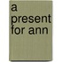A Present For Ann