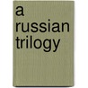 A Russian Trilogy by Reza de Wet