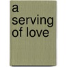 A Serving Of Love door Andrew Grey