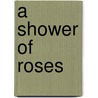 A Shower of Roses door Tom Milton