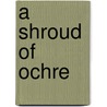 A Shroud Of Ochre door Rebecca Morris