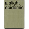 A Slight Epidemic door Frank Feldinger