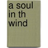 A Soul In Th Wind by Richard Finegold
