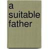 A Suitable Father door Patricia Crosssley