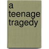 A Teenage Tragedy by Yvonne Louis