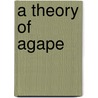 A Theory Of Agape door S.G. Post
