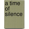 A Time Of Silence by Ingrid Epstein Elefant